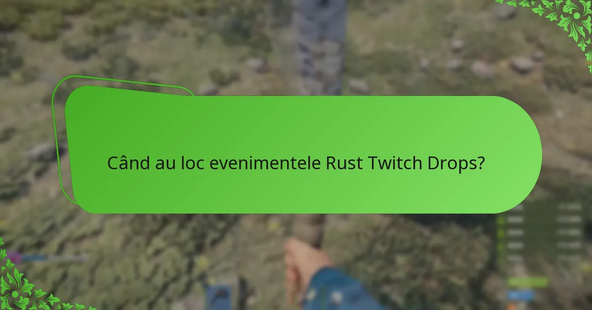 Când au loc evenimentele Rust Twitch Drops?