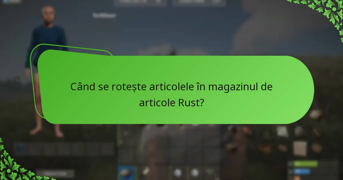 Când se rotește articolele în magazinul de articole Rust?
