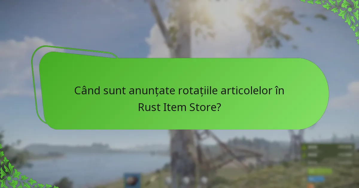 Când sunt anunțate rotațiile articolelor în Rust Item Store?