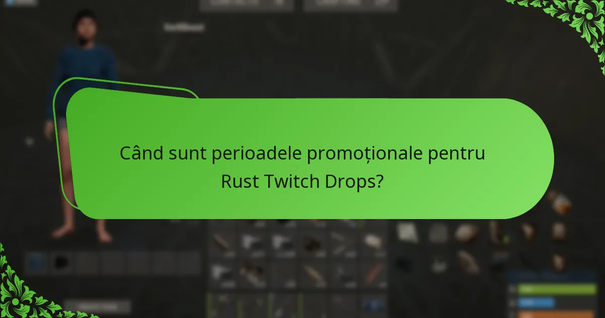 Când sunt perioadele promoționale pentru Rust Twitch Drops?
