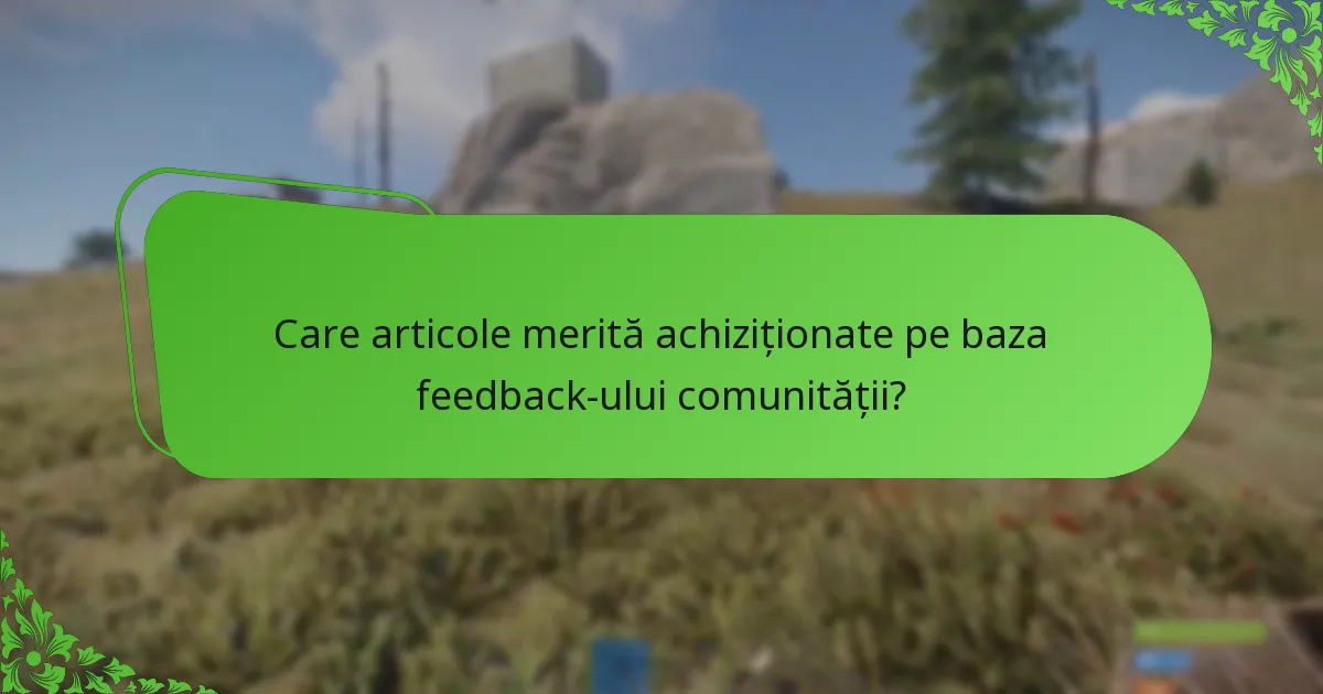 Care articole merită achiziționate pe baza feedback-ului comunității?