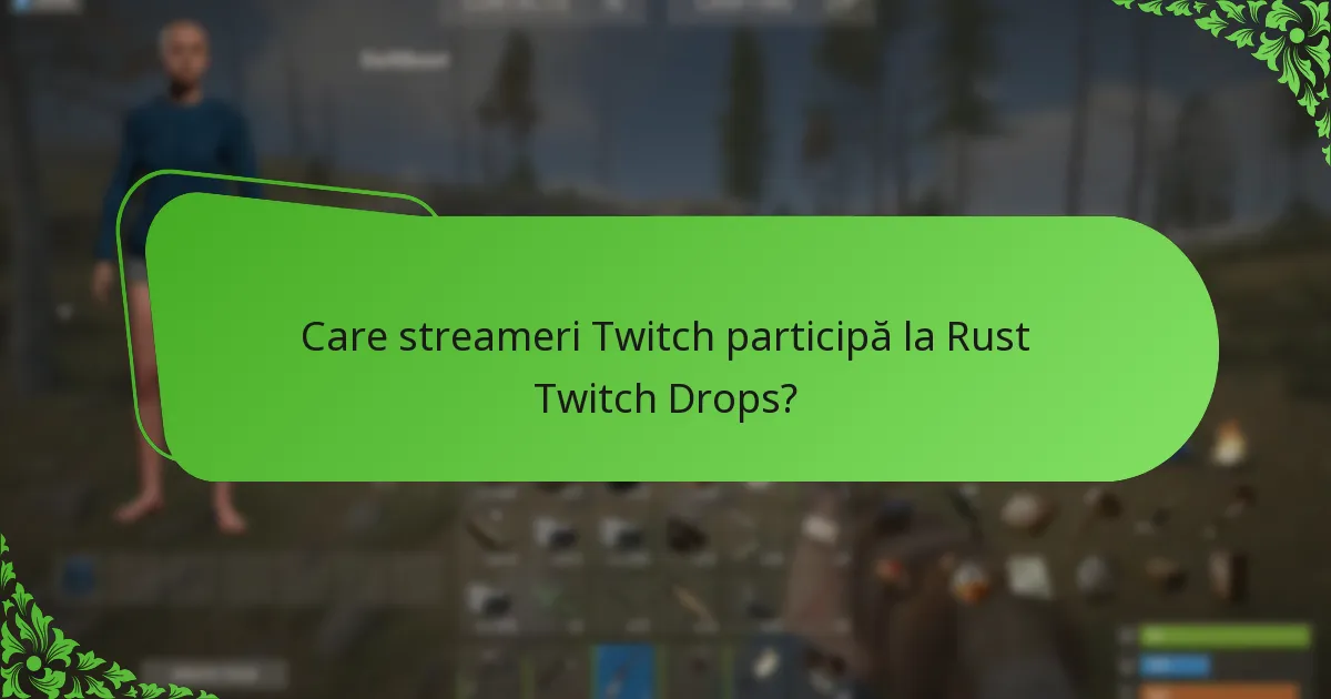 Care streameri Twitch participă la Rust Twitch Drops?