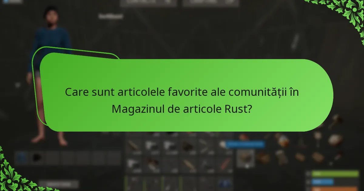 Care sunt articolele favorite ale comunității în Magazinul de articole Rust?