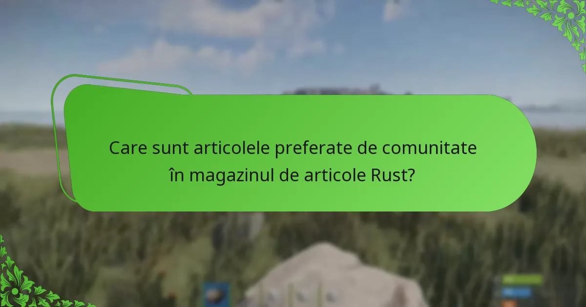 Care sunt articolele preferate de comunitate în magazinul de articole Rust?