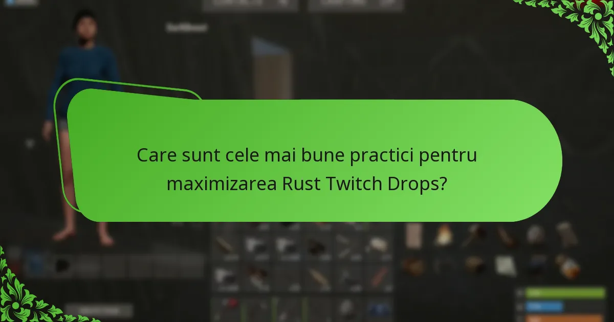 Care sunt cele mai bune practici pentru maximizarea Rust Twitch Drops?