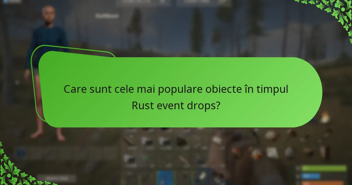 Care sunt cele mai populare obiecte în timpul Rust event drops?