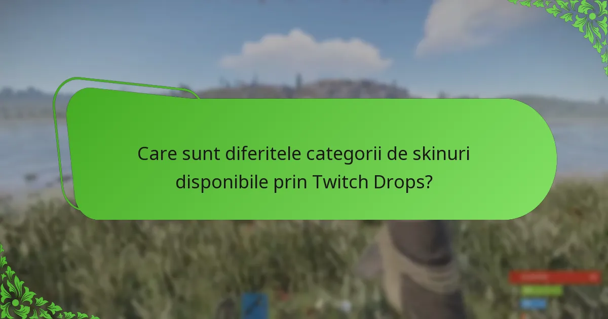 Care sunt diferitele categorii de skinuri disponibile prin Twitch Drops?