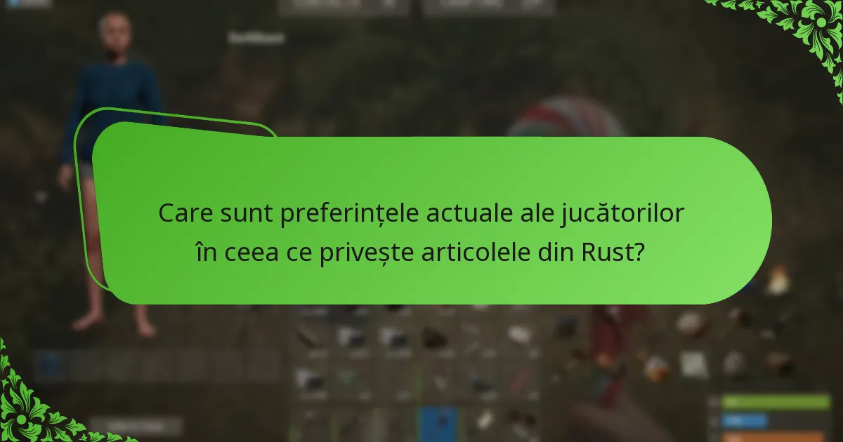 Care sunt preferințele actuale ale jucătorilor în ceea ce privește articolele din Rust?