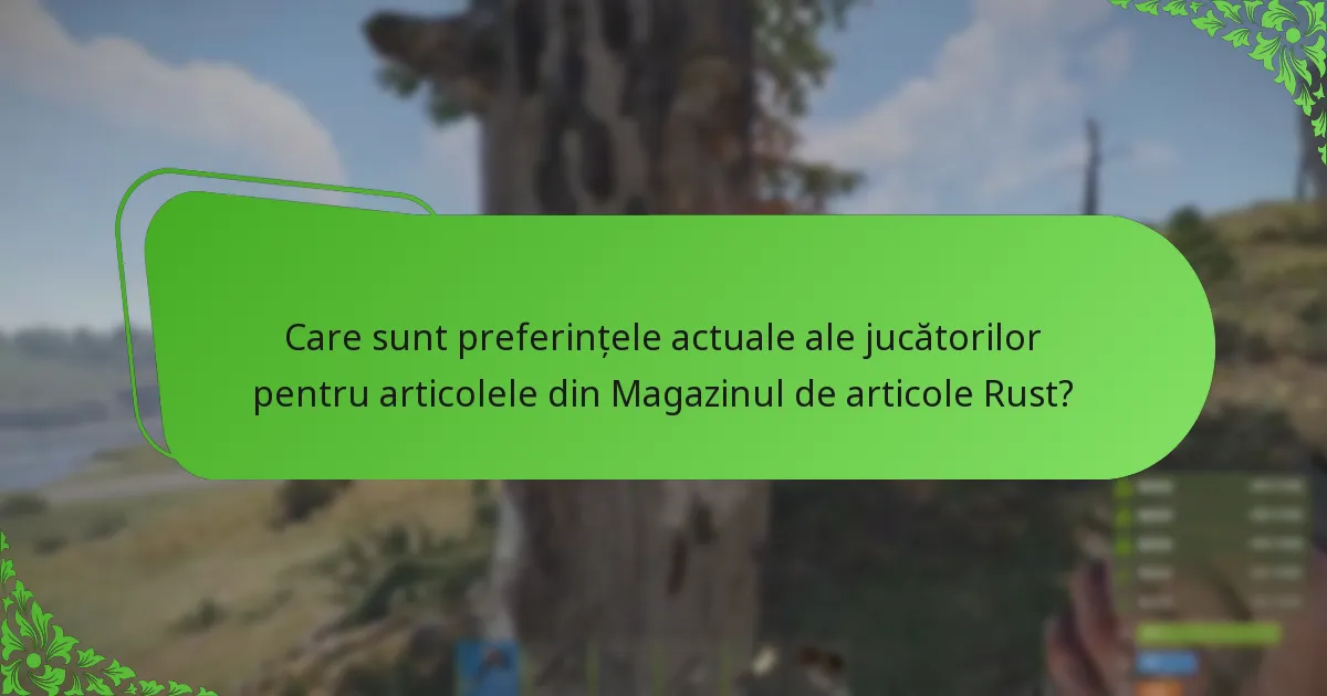 Care sunt preferințele actuale ale jucătorilor pentru articolele din Magazinul de articole Rust?