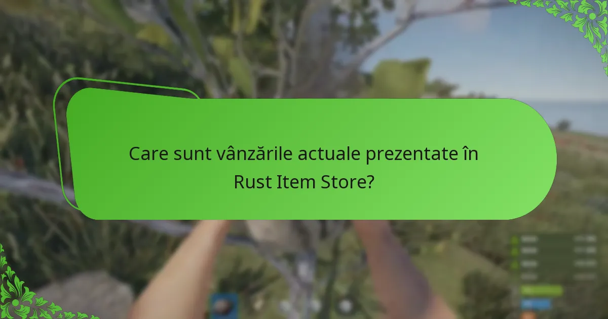 Care sunt vânzările actuale prezentate în Rust Item Store?