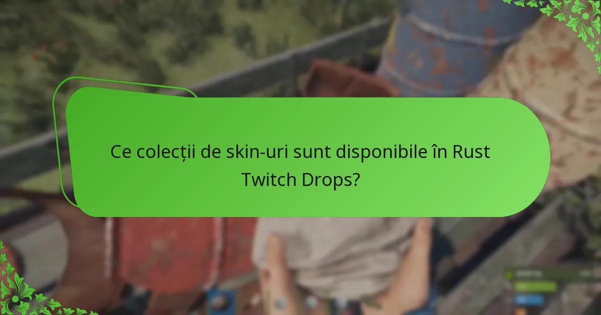 Ce colecții de skin-uri sunt disponibile în Rust Twitch Drops?