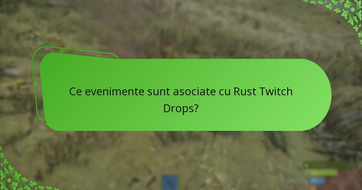 Ce evenimente sunt asociate cu Rust Twitch Drops?