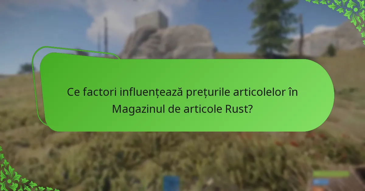 Ce factori influențează prețurile articolelor în Magazinul de articole Rust?