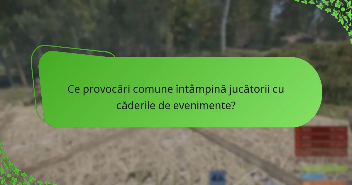 Ce provocări comune întâmpină jucătorii cu căderile de evenimente?