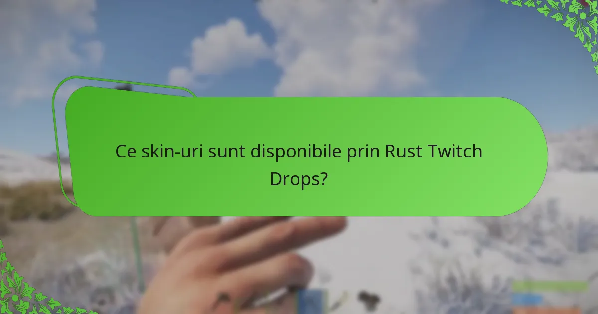 Ce skin-uri sunt disponibile prin Rust Twitch Drops?