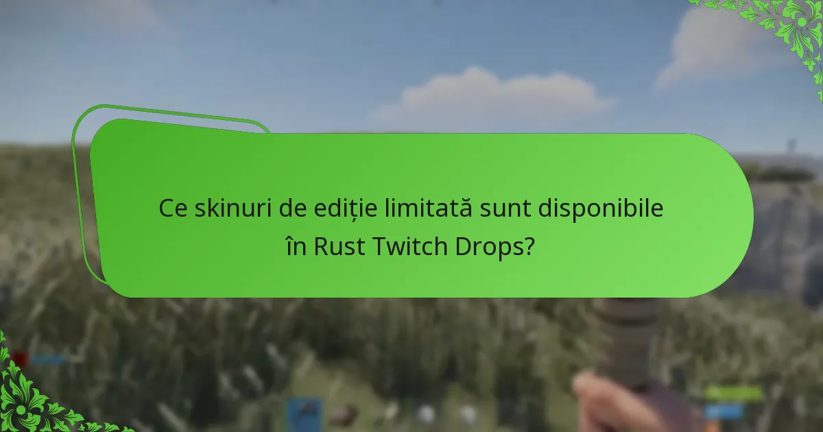 Ce skinuri de ediție limitată sunt disponibile în Rust Twitch Drops?