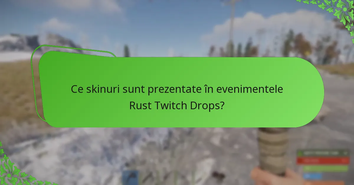 Ce skinuri sunt prezentate în evenimentele Rust Twitch Drops?