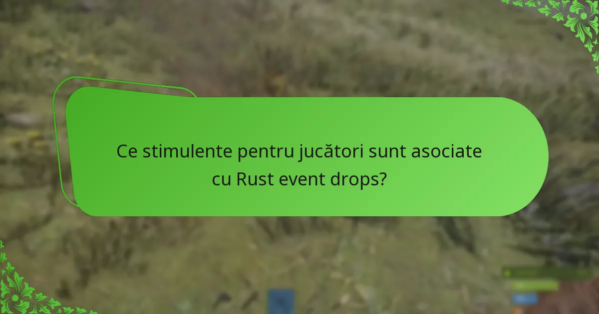 Ce stimulente pentru jucători sunt asociate cu Rust event drops?