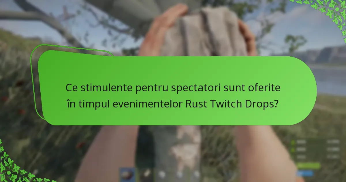 Ce stimulente pentru spectatori sunt oferite în timpul evenimentelor Rust Twitch Drops?