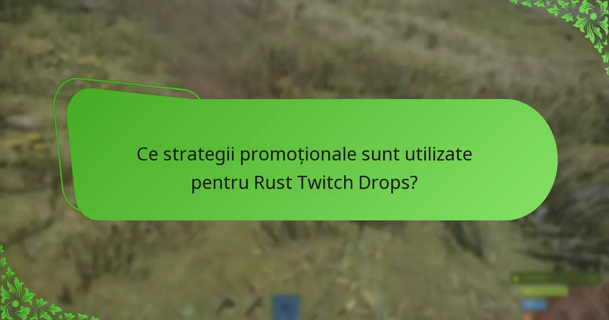 Ce strategii promoționale sunt utilizate pentru Rust Twitch Drops?