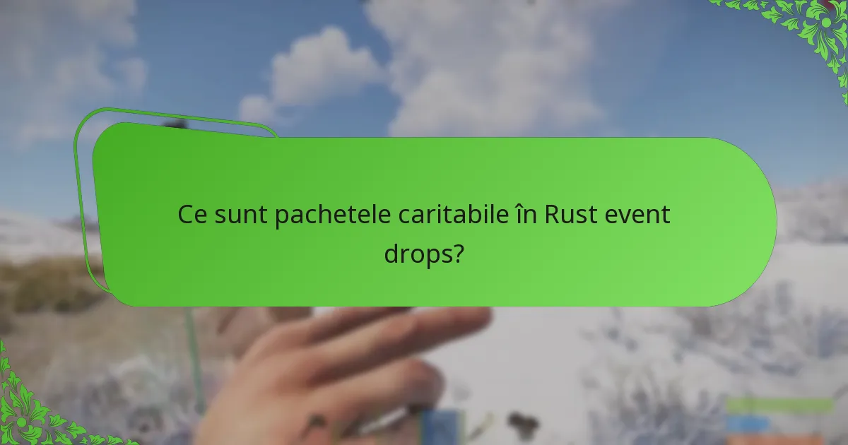 Ce sunt pachetele caritabile în Rust event drops?