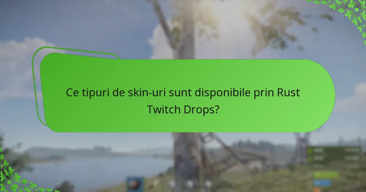 Ce tipuri de skin-uri sunt disponibile prin Rust Twitch Drops?