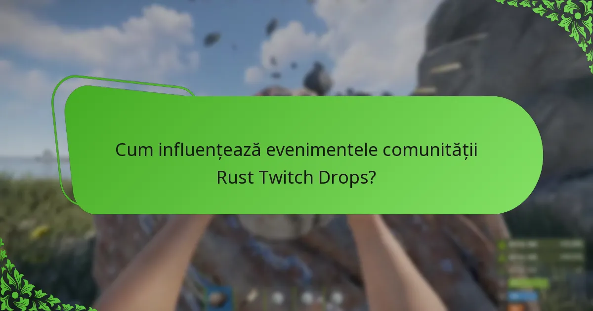 Cum influențează evenimentele comunității Rust Twitch Drops?