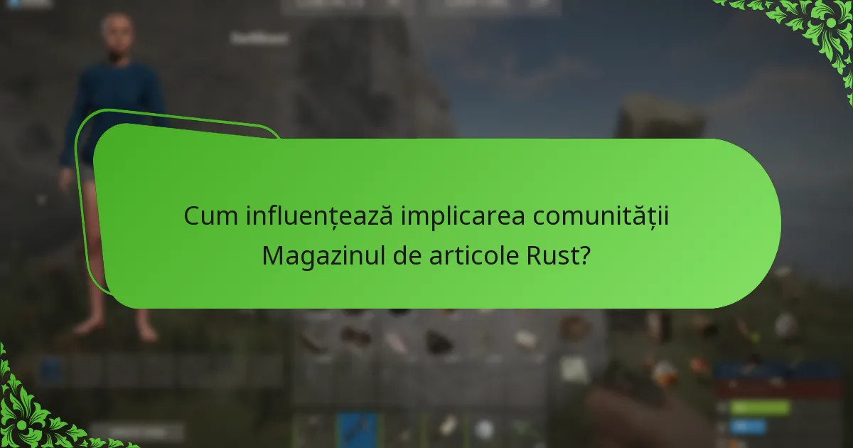 Cum influențează implicarea comunității Magazinul de articole Rust?
