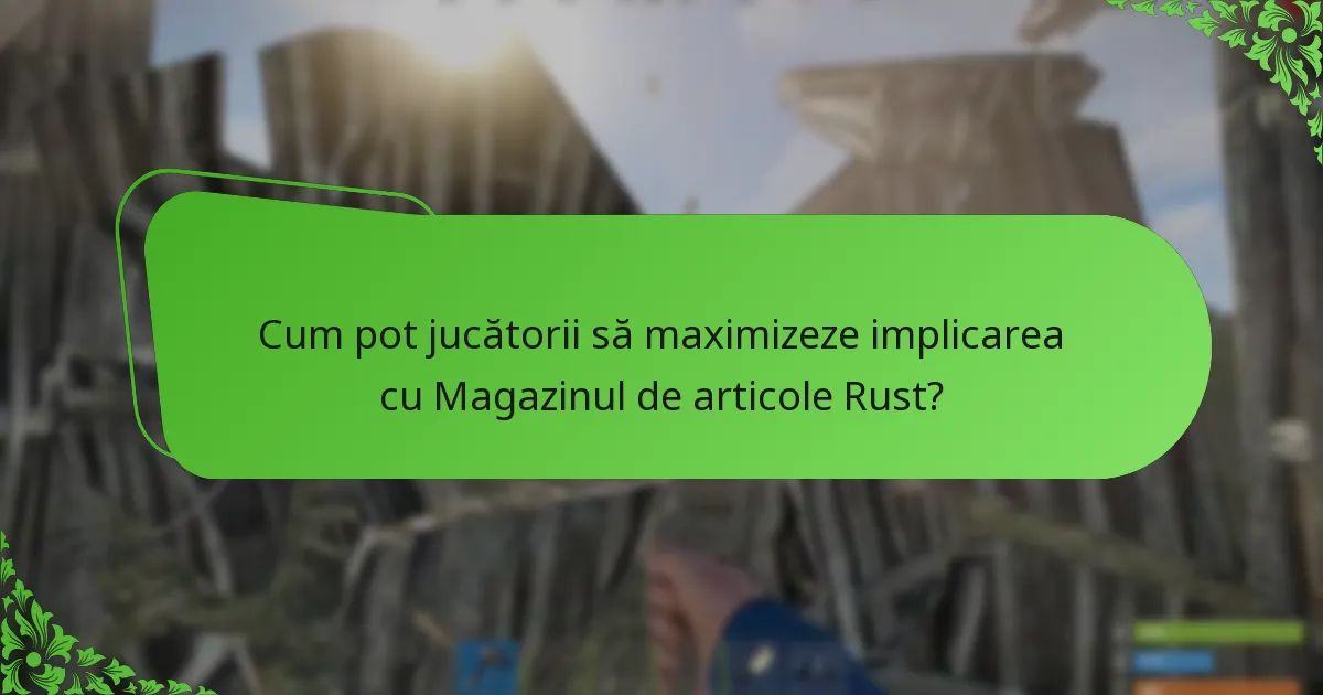 Cum pot jucătorii să maximizeze implicarea cu Magazinul de articole Rust?