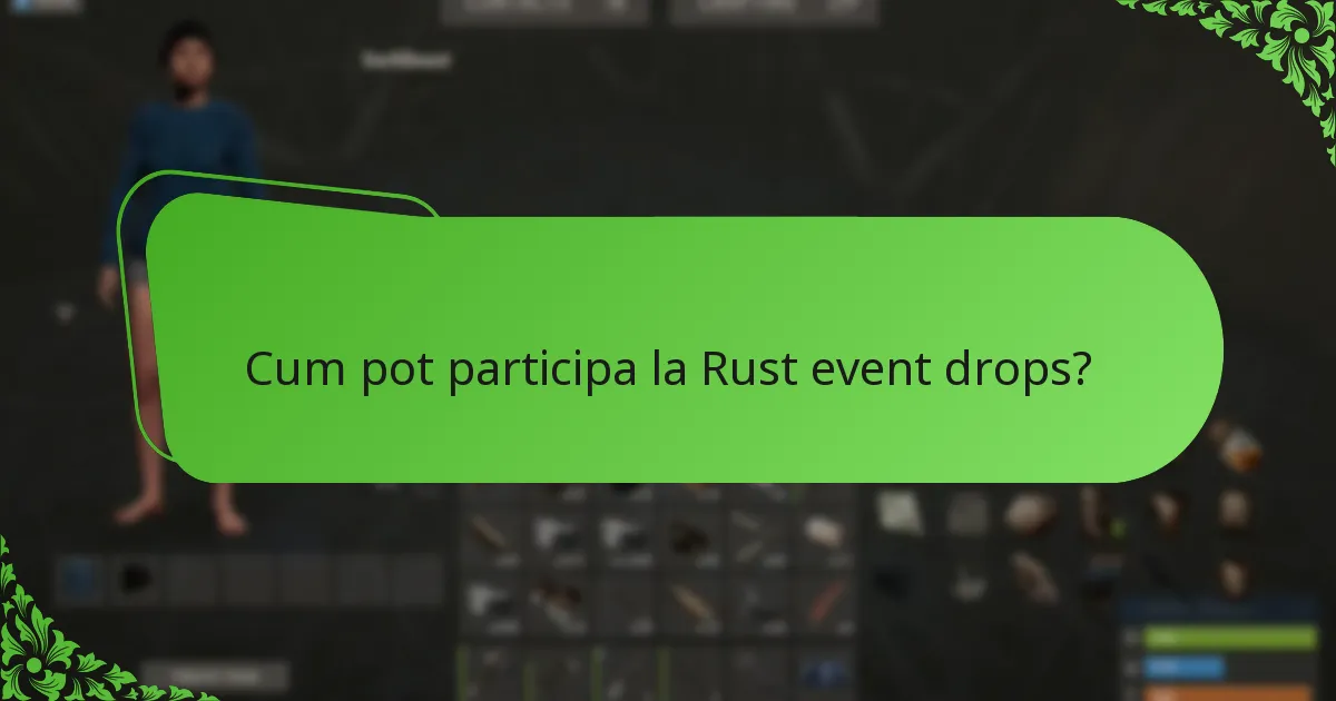 Cum pot participa la Rust event drops?