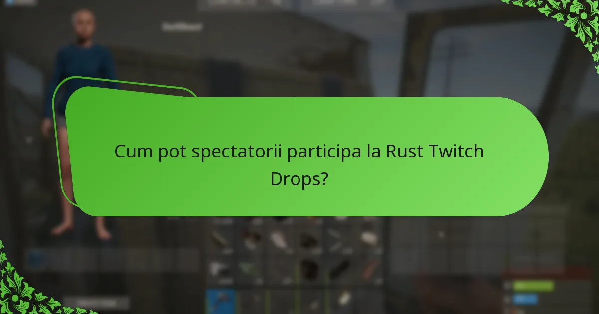 Cum pot spectatorii participa la Rust Twitch Drops?