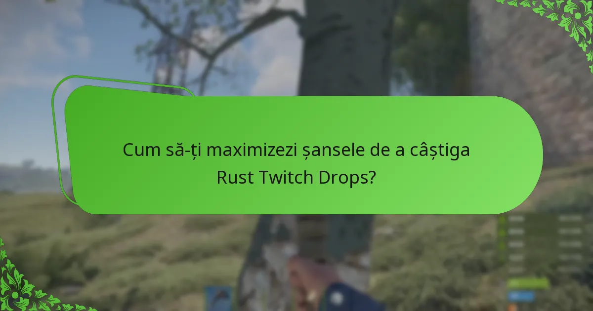 Cum să-ți maximizezi șansele de a câștiga Rust Twitch Drops?