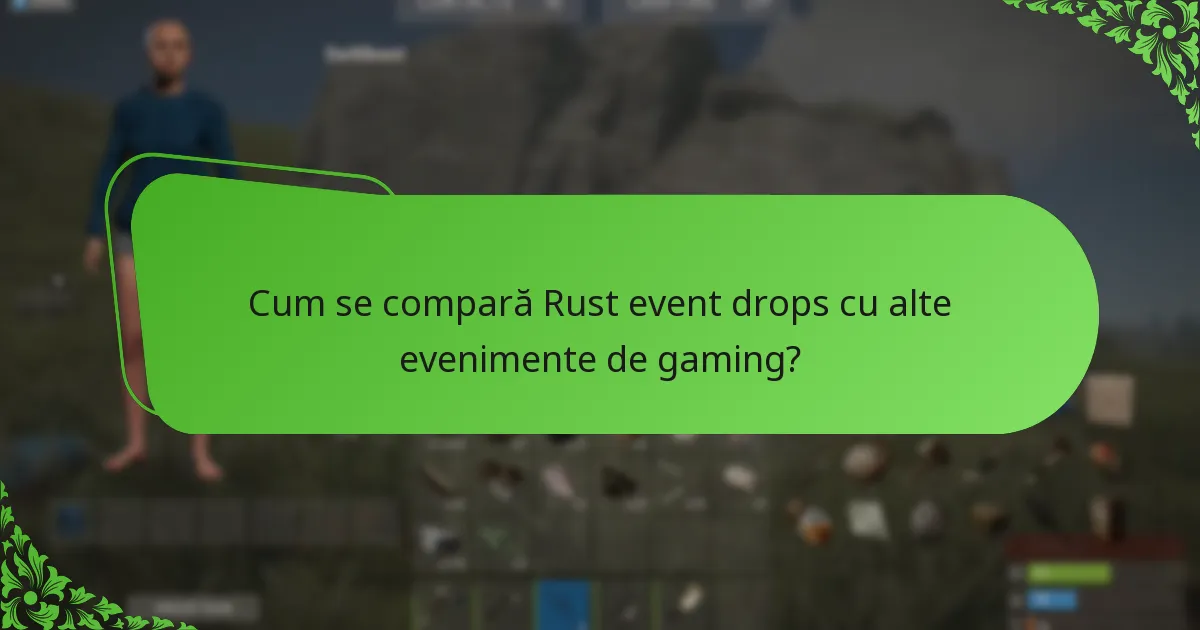 Cum se compară Rust event drops cu alte evenimente de gaming?