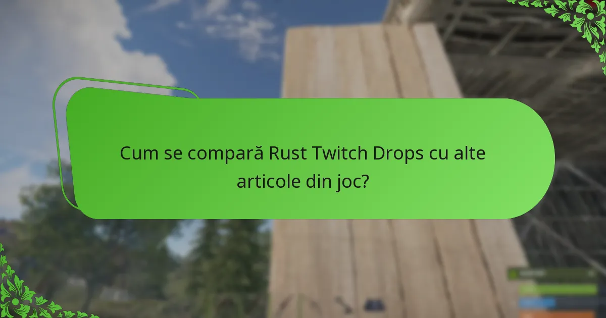 Cum se compară Rust Twitch Drops cu alte articole din joc?