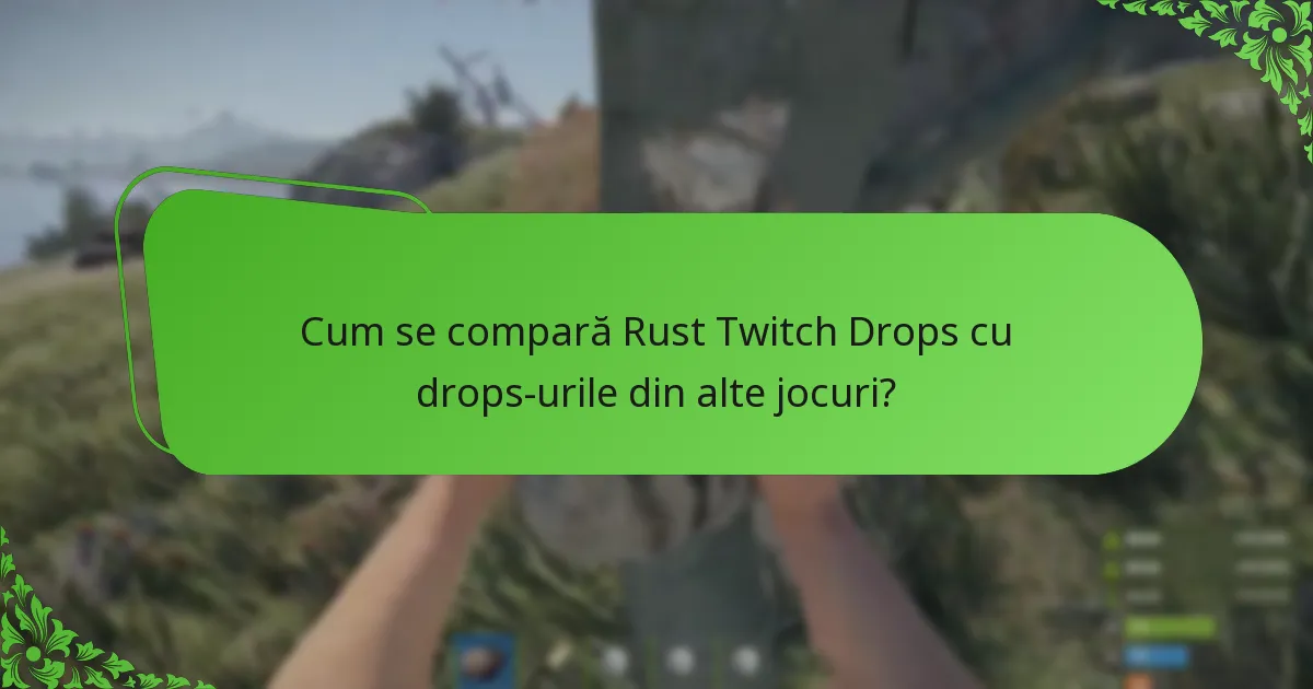 Cum se compară Rust Twitch Drops cu drops-urile din alte jocuri?
