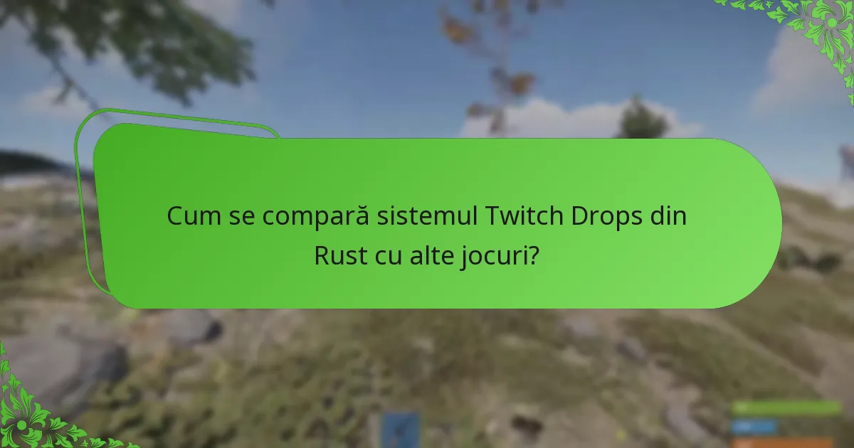 Cum se compară sistemul Twitch Drops din Rust cu alte jocuri?