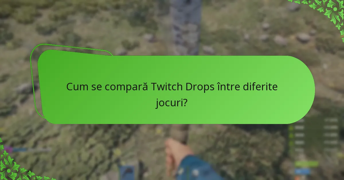 Cum se compară Twitch Drops între diferite jocuri?