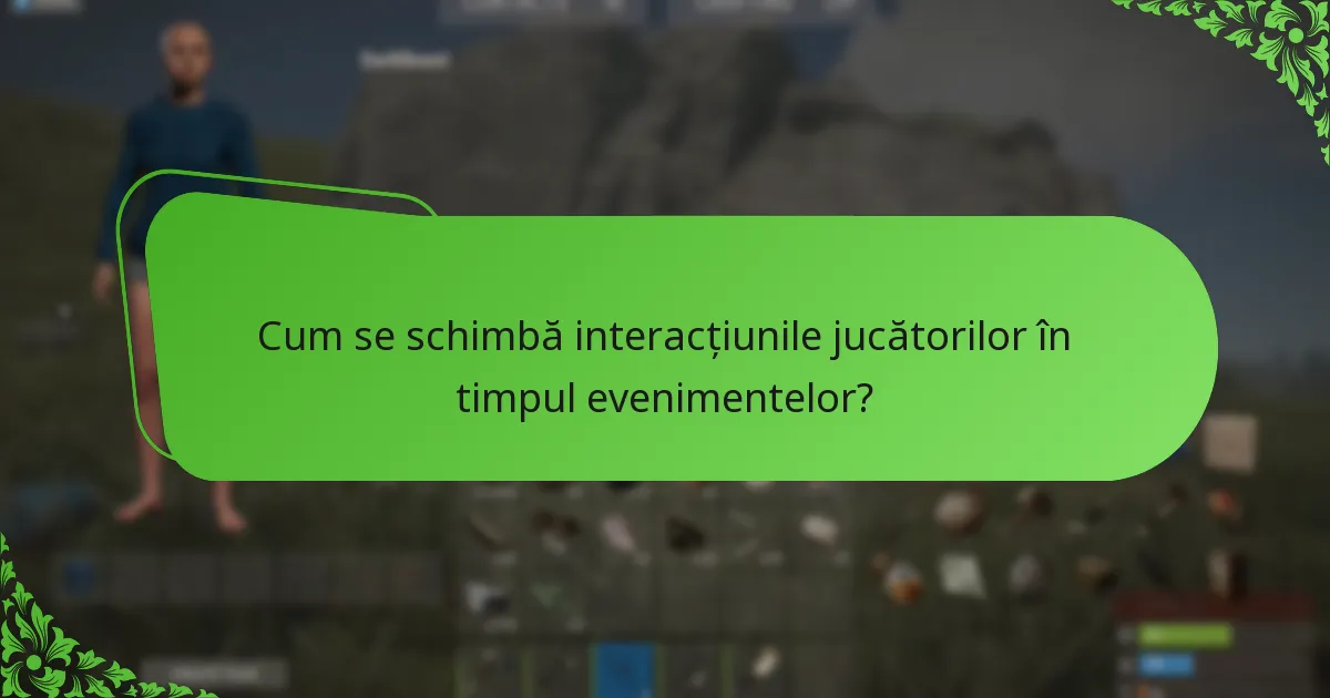 Cum se schimbă interacțiunile jucătorilor în timpul evenimentelor?