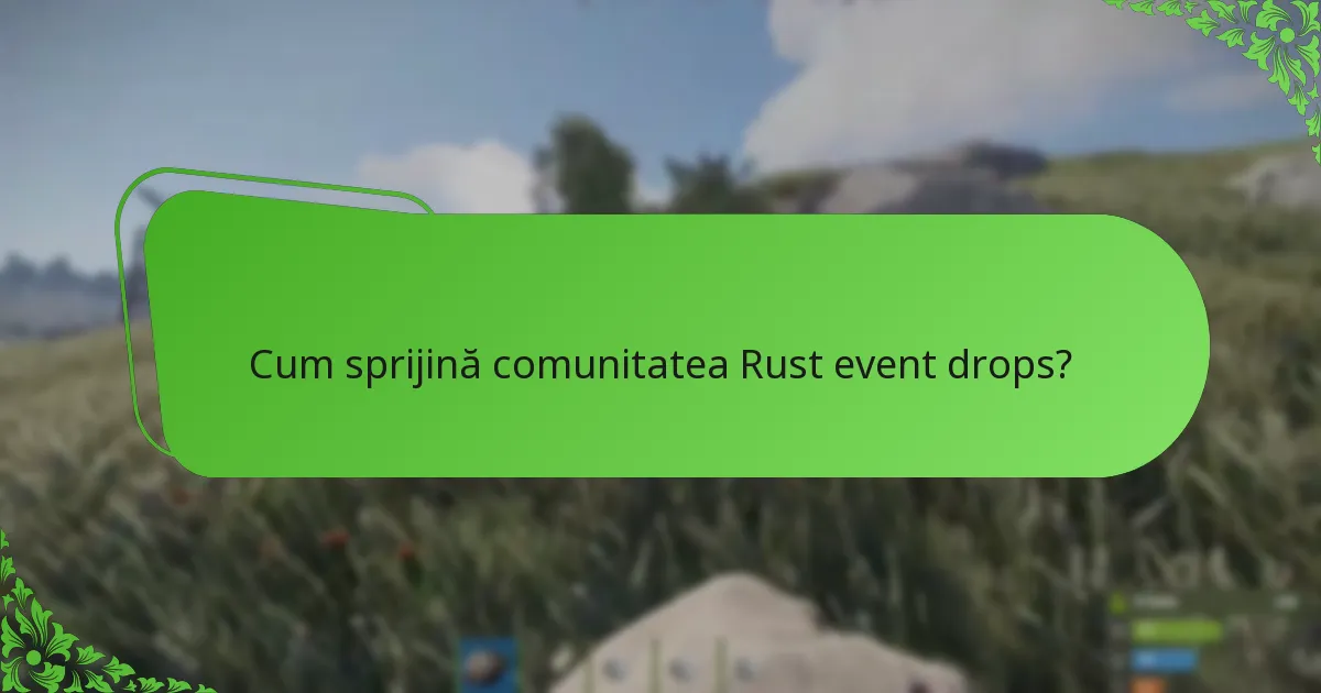 Cum sprijină comunitatea Rust event drops?